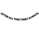 Гірлянда "After all this time? Always" 