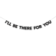 Гірлянда "I’ll be there for you"